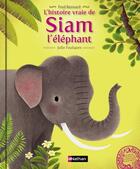 Couverture du livre « L'histoire vraie de Siam l'éléphant » de Fred Bernard et Julie Faulques aux éditions Nathan