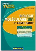 Couverture du livre « Biologie moléculaire ; UE1 ; 1ère année santé ; cours et QCM corrigés (2e édition) » de Simon Beaumont aux éditions Ediscience