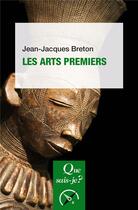 Couverture du livre « Les arts premiers » de Jean-Jacques Breton aux éditions Que Sais-je ?