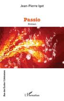 Couverture du livre « Passio » de Jean-Pierre Igot aux éditions L'harmattan