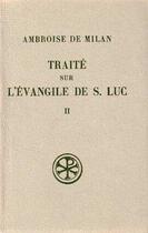 Couverture du livre « Traité sur l'Evangile de saint Luc t.2 » de Ambroise De Milan aux éditions Cerf