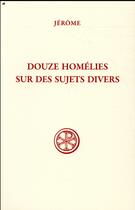 Couverture du livre « Douze homélies sur des sujets divers » de Jerome aux éditions Cerf