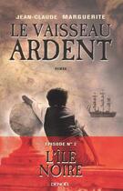 Couverture du livre « Le vaisseau ardent t.2 ; l'île noire » de Jean-Claude Marguerite aux éditions Denoel