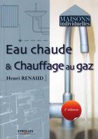Couverture du livre « Eau chaude et chauffage au gaz (2e édition) » de Henri Renaud aux éditions Eyrolles