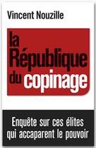 Couverture du livre « La république du copinage » de Vincent Nouzille aux éditions Fayard