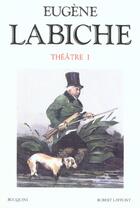 Couverture du livre « Labiche - theatre - tome 1 - vol01 » de Eugène Labiche aux éditions Bouquins