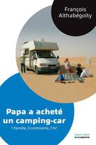 Couverture du livre « Papa a acheté un camping-car ; une famille, 3 continents, 7m2 » de Francois Althabegoity aux éditions Robert Laffont