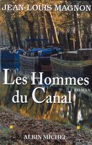 Couverture du livre « Les hommes du canal » de Jean-Louis Magnon aux éditions Albin Michel