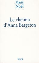 Couverture du livre « Le Chemin D'Anna Bargeton » de Marie Noel aux éditions Stock