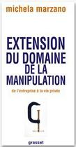 Couverture du livre « Extension du domaine de la manipulation ; de l'entreprise à la vie privée » de Michela Marzano aux éditions Grasset