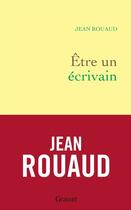 Couverture du livre « Être un écrivain » de Jean Rouaud aux éditions Grasset