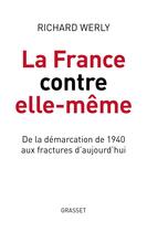 Couverture du livre « La France contre elle-même : de la démarcation de 1940 aux fractures d'aujourd'hui » de Richard Werly aux éditions Grasset Et Fasquelle