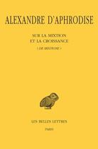 Couverture du livre « Sur la mixtion et la croissance (de mixtione) » de Alexandre D'Aphrodise aux éditions Belles Lettres