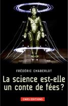 Couverture du livre « La science est-elle un conte de fées? » de Frederic Chaberlot aux éditions Cnrs Editions