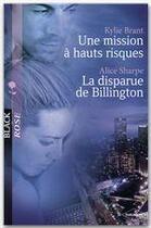 Couverture du livre « Une mission à hauts risques ; la disparue de billington » de Kylie Brant et Alice Sharpe aux éditions Harlequin