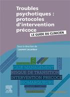 Couverture du livre « Troubles psychotiques : protocoles d'intervention précoce ; le guide du clinicien » de Laurent Lecardeur aux éditions Elsevier-masson