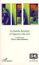 Couverture du livre « La bande dessinée à l'épreuve du réel » de Pierre-Alban Delannoy aux éditions L'harmattan