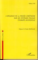 Couverture du livre « L'influence de la pensée chrétienne sur les systèmes fiscaux d'europe occidentale » de Fabrice Bin aux éditions Editions L'harmattan