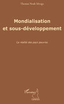 Couverture du livre « Mondialisation et sous-développement ; la réalité des pays pauvres » de Thomas Noah Mvogo aux éditions Editions L'harmattan