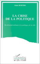 Couverture du livre « La crise de la politique » de Alain Bertho aux éditions Editions L'harmattan