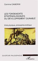 Couverture du livre « Les fondements epistemologiques du developpement durable » de Camerini Carmine aux éditions Editions L'harmattan