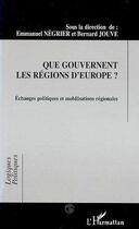 Couverture du livre « Que gouvernent les regions d'europe ? - echanges politiques et mobilisations regionales » de Emmanuel Negrier aux éditions Editions L'harmattan