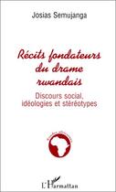 Couverture du livre « Récits fondateurs du drame rwandais ; discours social, idéologies et stéréotypes » de Josias Semunjanga aux éditions Editions L'harmattan