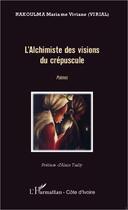 Couverture du livre « L'alchimiste des visions du crépuscule » de Mariame Viviane Nakoulma aux éditions Editions L'harmattan