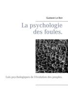 Couverture du livre « La psychologie des foules ; lois psychologiques de l'évolution des peuples » de Gustave Le Bon aux éditions Books On Demand