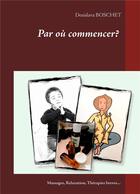 Couverture du livre « Par où commencer ? » de Desislava Boschet aux éditions Books On Demand