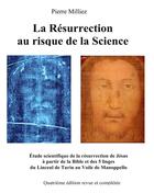 Couverture du livre « La résurrection au risque de la Science : étude historique et scientifique des cinq linges, sur la mort et la résurrection de Jésus, du Linceul de Turin au Voile de Manoppello » de Pierre Milliez aux éditions Books On Demand