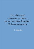 Couverture du livre « La vie c'est comme le vélo : pour ne pas tomber, il faut avancer » de L. Waelter aux éditions Books On Demand