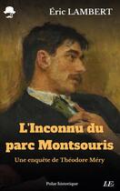 Couverture du livre « L'Inconnu du parc Montsouris : Une enquête de Théodore Méry » de Eric Lambert aux éditions Books On Demand