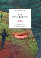 Couverture du livre « Moi et ma bouche » de Denis Lachaud aux éditions Editions Actes Sud