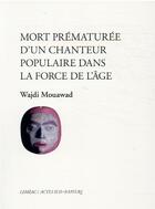 Couverture du livre « Mort prématurée d'un chanteur populaire dans la force de l'âge » de Wajdi Mouawad aux éditions Actes Sud-papiers
