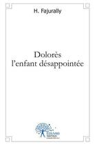 Couverture du livre « Dolores l'enfant desappointee » de H. Fajurally aux éditions Edilivre