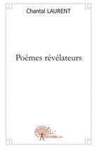 Couverture du livre « Poemes revelateurs » de Chantal Laurent aux éditions Edilivre