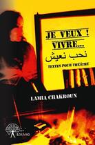 Couverture du livre « Je veux ! vivre... » de Lamia Chakroun aux éditions Edilivre