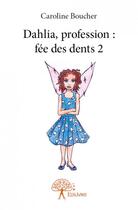 Couverture du livre « Dahlia, profession : fee des dents 2 » de Caroline Boucher aux éditions Edilivre