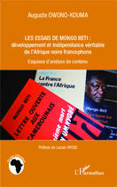 Couverture du livre « Les essais de mongo beti : développement et indépendance véritable de l'Afrique noire francophone ; esquisse d'analyse de contenu » de Auguste Owono-Kouma aux éditions Editions L'harmattan