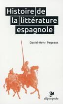 Couverture du livre « Histoire de la litterature espagnole » de Daniel-Henri Pageaux aux éditions Ellipses