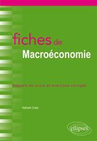 Couverture du livre « Fiches de macroéconomie ; rappel de cours et exercices corrigés » de Nathalie Costa aux éditions Ellipses