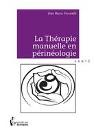 Couverture du livre « La thérapie manuelle en périnéologie » de Gian Marco Trovarelli aux éditions Societe Des Ecrivains