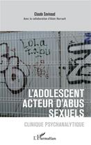 Couverture du livre « L'adolescent acteur d'abus sexuels ; clinique psychanalytique » de Claude Savinaud et Alain Harrau aux éditions L'harmattan