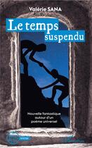 Couverture du livre « Le temps suspendu ; nouvelle fantastique autour d'un poème universel » de Valerie Sana aux éditions L'harmattan