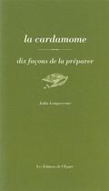 Couverture du livre « Dix façons de le préparer : la cardamome » de Julia Longavesne aux éditions Les Editions De L'epure