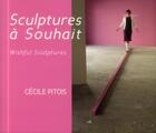 Couverture du livre « Sculptures à souhait ; wishful sculptures » de Cecile Pitois aux éditions Archibooks