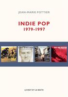 Couverture du livre « Indie pop ; 1979-1997 » de Jean-Marie Pottier aux éditions Le Mot Et Le Reste