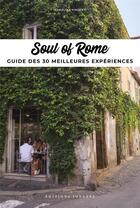 Couverture du livre « Soul of Rome : guide des 30 meilleures expériences (édition 2021) » de Claire De Virieu et Carolina Vicenti et Sofia Bernardini et Clara Mari aux éditions Jonglez