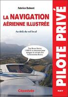 Couverture du livre « La navigation aérienne illustrée ; au-delà du vol local » de Fabrice Dubost aux éditions Cepadues